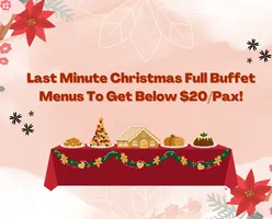 Last Minute Christmas Full Buffet Menus To Get Below $20/Pax!